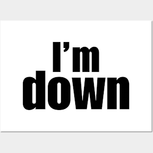 I'm Down Posters and Art